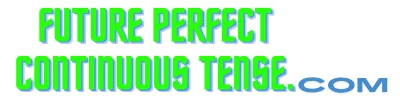 Future Perfect Continuous Tense